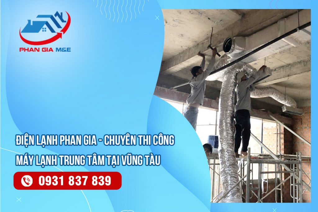 Điện lạnh Phan Gia - chuyên thi công máy lạnh trung tâm tại Vũng Tàu