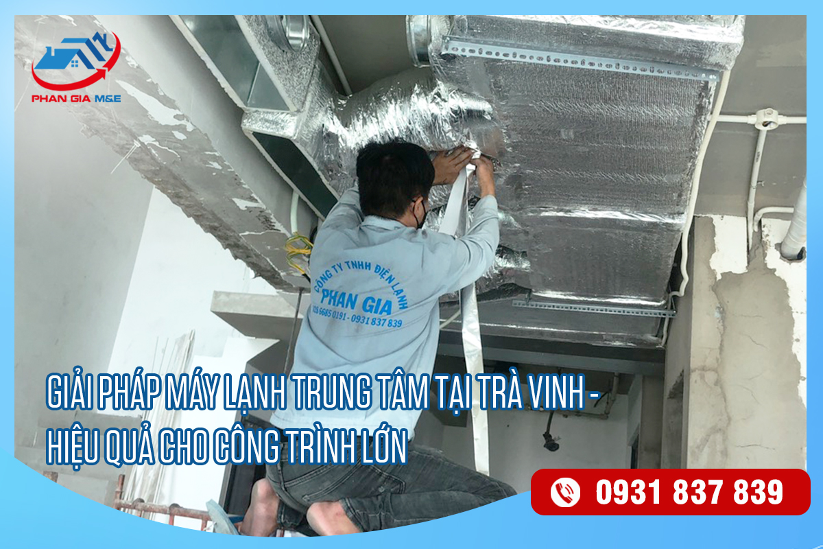 Giải pháp máy lạnh trung tâm Trà Vinh